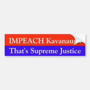 Impeach Kavanaugh - That's Supreme Justice Bumper Sticker