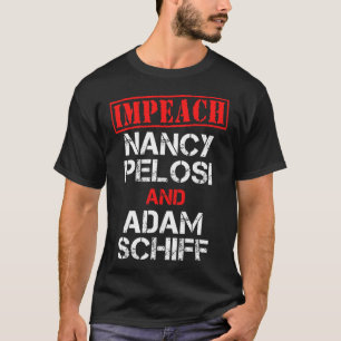 Impeach Nancy Pelosi Impeach Adam Schiff Anti Demo T-Shirt