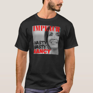 Impeach Nasty Nasty Nancy Pelosi T-Shirt