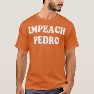 Impeach Pedro 1 T-Shirt