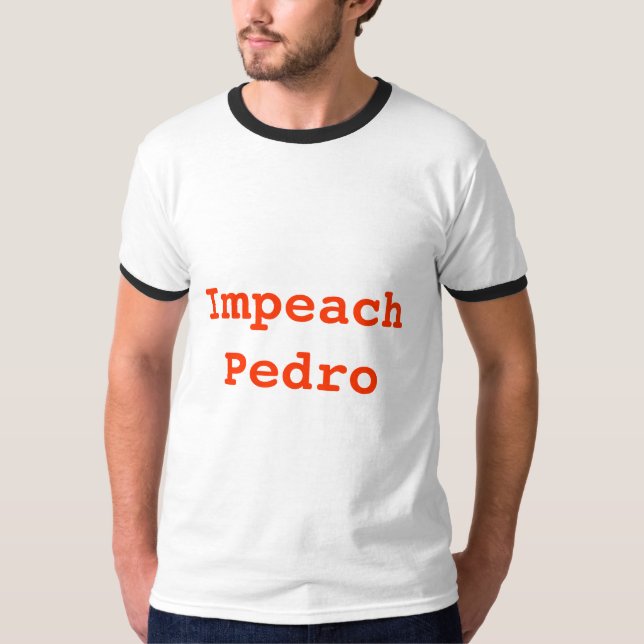 Impeach Pedro T-Shirt (Front)