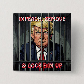 Impeach, Remove and Lock Him Up Anti-Trump 15 Cm Square Badge