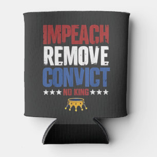Impeach Remove Convict No King 4th Of July Can Cooler