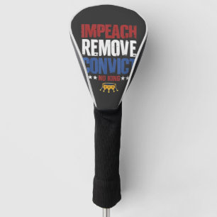 Impeach Remove Convict No King 4th Of July Golf Head Cover