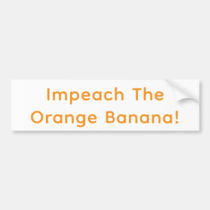Impeach The Orange Banana Hankamer Artjunkhaus Fun Bumper Sticker