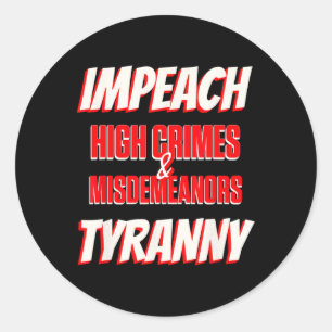 Impeach Trump High Crimes Misdemeanors Tyranny Imp Classic Round Sticker
