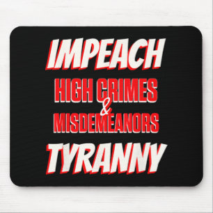 Impeach Trump High Crimes Misdemenours Tyranny Imp Mouse Pad