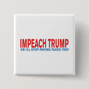 Impeach Trump or I'll stop paying taxes too! 15 Cm Square Badge