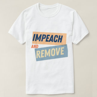 Impeach Trump & Remove T-Shirt
