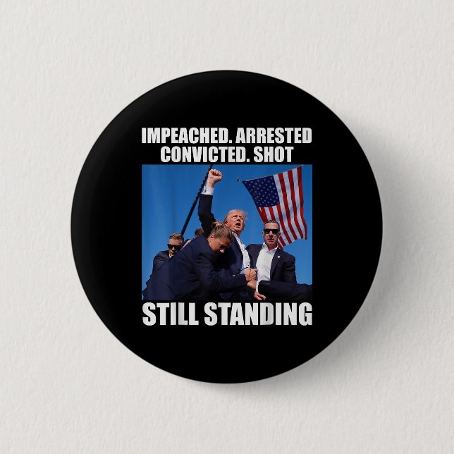 Impeached Arrested Convicted Shot Still Standing 6 Cm Round Badge (Front)