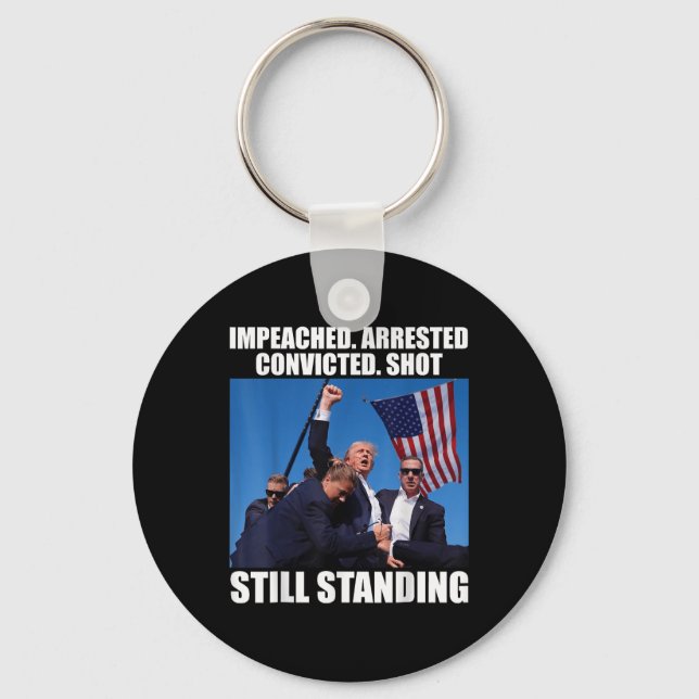 Impeached Arrested Convicted Shot Still Standing Key Ring (Front)