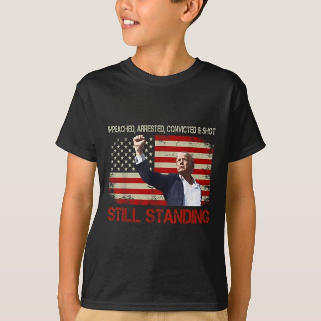 Impeached Arrested Convicted Shot Still Standing T-Shirt (Front)