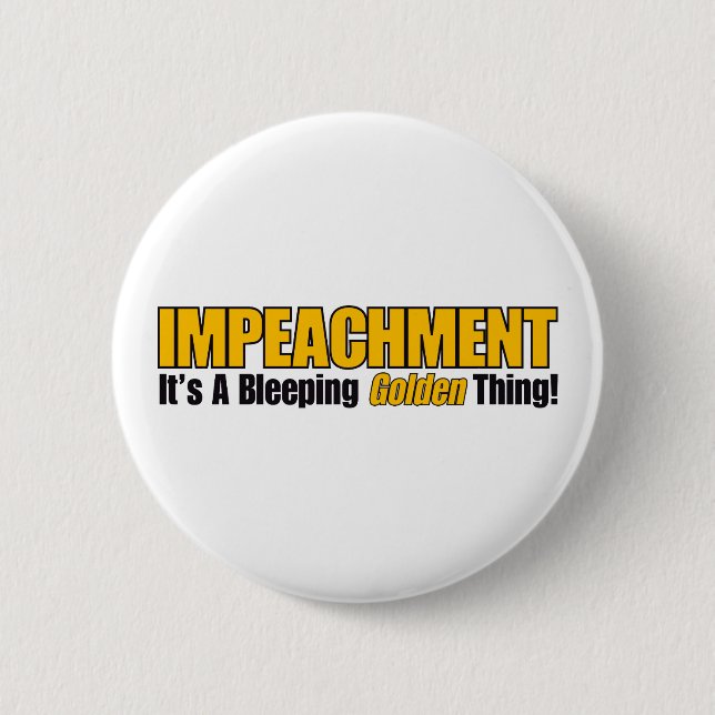 Impeachment It's A Bleeping Golden Thing 6 Cm Round Badge (Front)