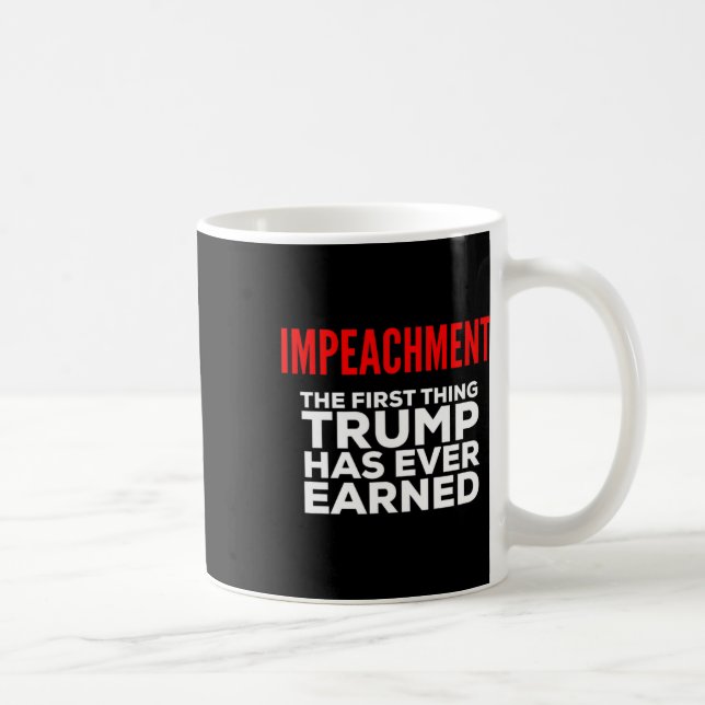 Impeachment The First Thing Trump Has Ever Earned  Coffee Mug (Right)