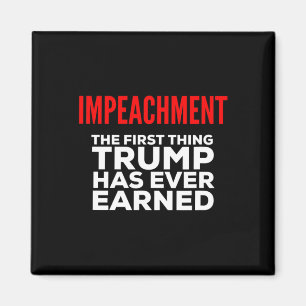 Impeachment The First Thing Trump Has Ever Earned Magnet