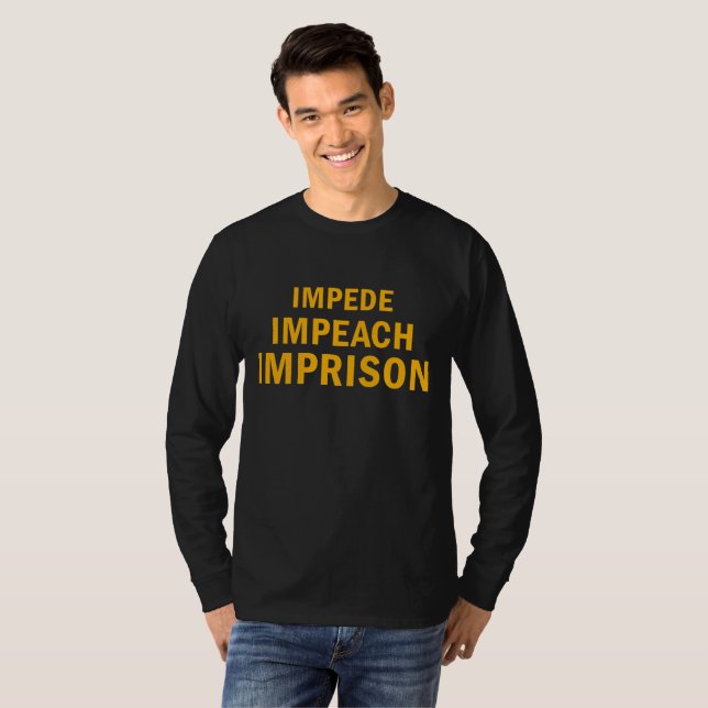Impede, Impeach, Imprison T-Shirt (Front Full)