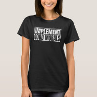 Implement Good Morals Graphic Tees Inspirational