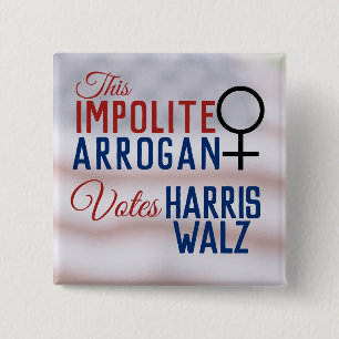 Impolite Arrogant Woman Vote Harris Walz 15 Cm Square Badge