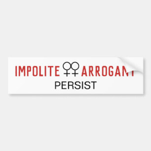 Impolite Arrogant Women Persist Female Symbol Bumper Sticker