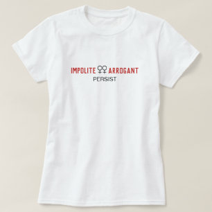 Impolite Arrogant Women Persist Female Symbol T-Shirt