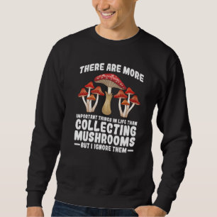 Important collecting Mushrooms Mushroom Hunting   Sweatshirt