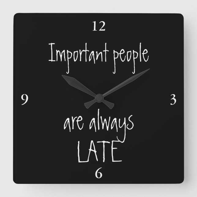 Important people are always late square wall clock (Front)