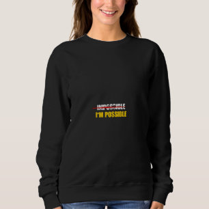 impossible i'm possible sweatshirt