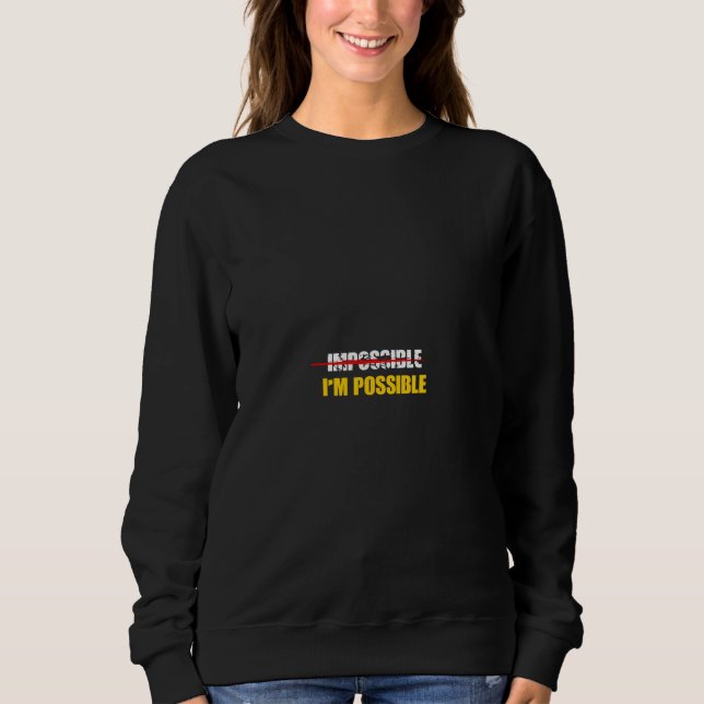 impossible i'm possible sweatshirt (Front)