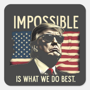 Impossible Is What We Do Best Trump 4th Of July  Square Sticker