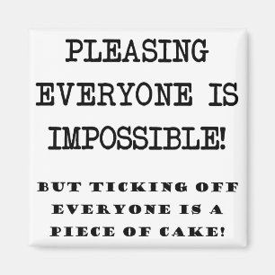 Impossible To Please Everyone Funny Fridge Magnet