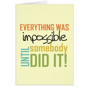 Impossible Until Somebody Did It