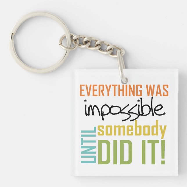 Impossible Until Somebody Did It Key Ring (Front)