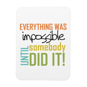 Impossible Until Somebody Did It Magnet