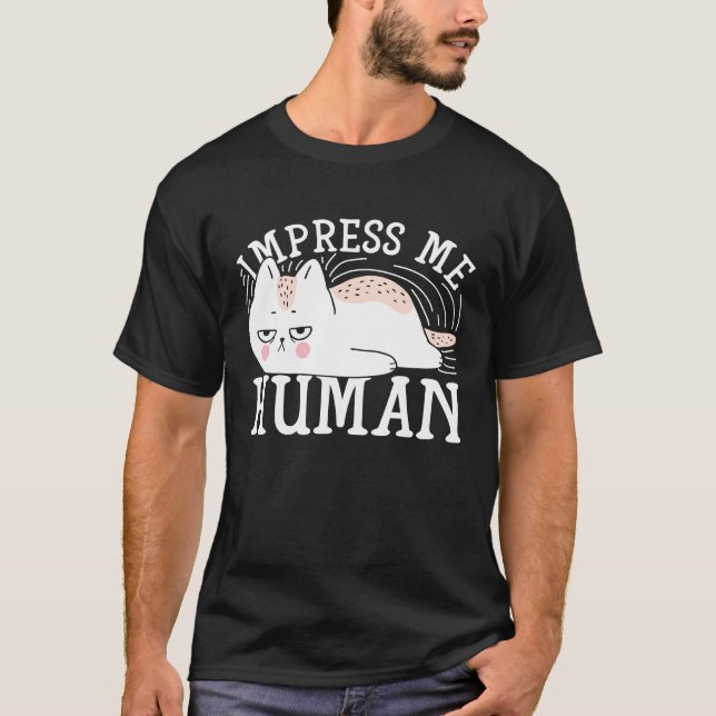 Impress Me Human  Cat T-Shirt (Front)