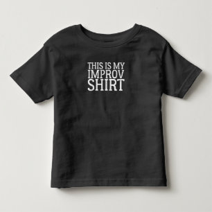 Improv Actress Comedy Acting This Is My Improv Toddler T-Shirt