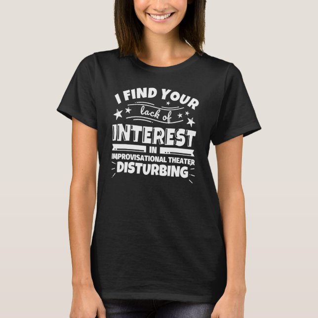 Improvisational Theater Funny Lack of Interest T-Shirt (Front)