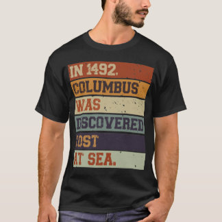 In 1492 Columbus Was Discovered Lost - Indigenous  T-Shirt