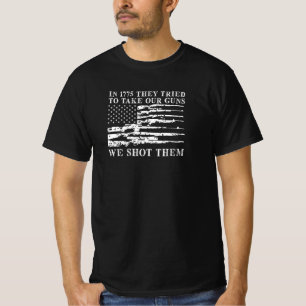 In 1775 They Tried To Take Our Guns We Shot Them T-Shirt