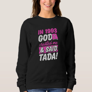 In 1993 God Created Me And Said Tada Christian Bir Sweatshirt