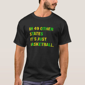 IN 49 OTHER STATES IT S JUST BASKETBALL T Shirt