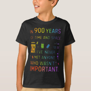 In 900 years of time and space design T-Shirt