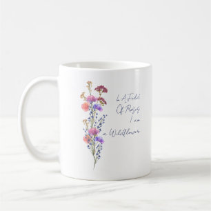 In A Field Of Roses I am a Wildflower Coffee Mug