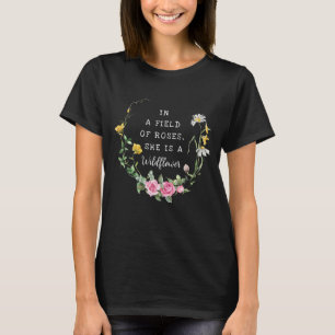 In a Field of Roses, She is a Wildflower botanical T-Shirt