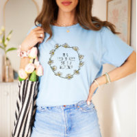 In a Field of Roses, She is a Wildflower T-Shirt