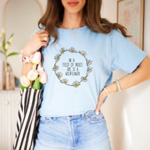 In a Field of Roses, She is a Wildflower T-Shirt