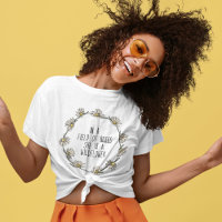 In a Field of Roses, She is a Wildflower T-Shirt