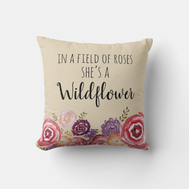 In a Field of Roses She’s a Wildflower Pillow (Front)