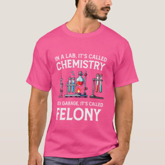In A Lab It's Called Chemistry Science - Sarcastic T-Shirt