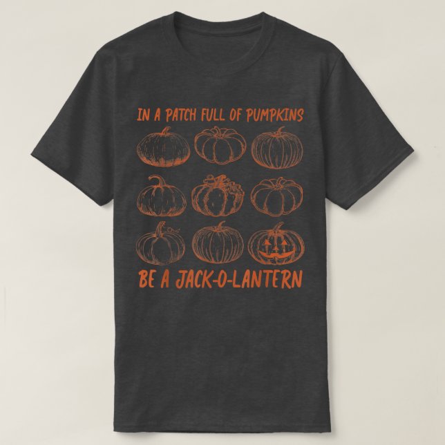 In A Patch Full Of Pumpkins Be Jack O' Lantern Hal T-Shirt (Design Front)