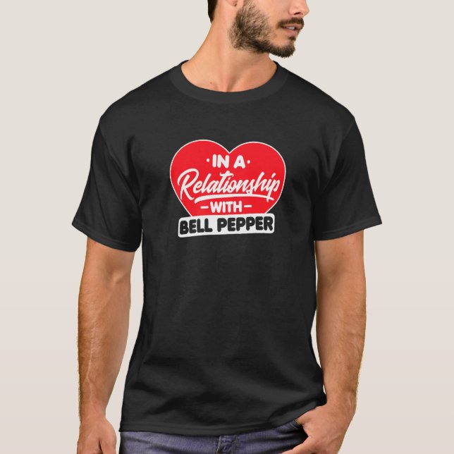 In A Relationship With Bell Peppers Bell Pepper T-Shirt (Front)